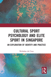 Cultural Sport Psychology and Elite Sport in Singapore: An Exploration of Identity and Practice P 180 p. 24