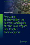 Assessment of Accessibility, Use Behavior, And Equity of Parks In A Compact City: Insights from Singapore 2025th ed.(Urban Susta