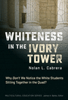 Whiteness in the Ivory Tower: Why Don't We Notice the White Students Sitting Together in the Quad?(Multicultural Education) P 19