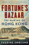Fortune's Bazaar: The Making of Hong Kong P 368 p.