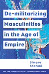 Demilitarizing Masculinities amidst Backlash:Transnational Perspectives (Men and Masculinities in a Transnational World) '21