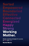 Working Mother: Simple Coaching Strategies for Success at Work and Home P 208 p. 24