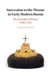 Succession to the Throne in Early Modern Russia:The Transfer of Power 1450-1725 '24