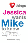 52 Things Jessica Wants Mike To Know: A Different Way To Say It(52 for You) P 134 p. 14