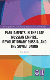 Parliaments in the Late Russian Empire, Revolutionary Russia, and the Soviet Union(Routledge Studies in the History of Russia an