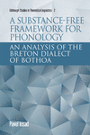 A Substance-Free Framework for Phonology: An Analysis of the Breton Dialect of Bothoa(Edinburgh Studies in Theoretical Linguisti