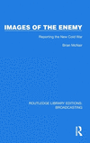 Images of the Enemy:Reporting the New Cold War (Routledge Library Editions: Broadcasting) '23