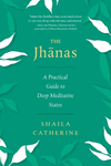 The Jhanas: A Practical Guide to Deep Meditative States P 314 p.
