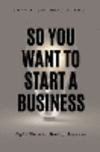 So You Want to Start a Business: Eight Steps to Startup Success P 200 p. 24