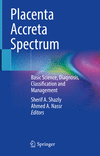Placenta Accreta Spectrum:Basic Science, Diagnosis, Classification and Management '22