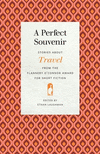 A Perfect Souvenir: Stories about Travel from the Flannery O'Connor Award for Short Fiction(Flannery O'Connor Award for Short Fi