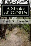 A Stroke of GeNiUs: Life after stroke, what they don't tell you! P 604 p. 16