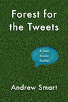 Forest for the Tweets: A Year Working Inside Twitter hardcover 208 p. 24