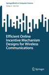 Efficient Online Incentive Mechanism Designs for Wireless Communications (SpringerBriefs in Computer Science) '24