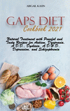 Gaps Diet Cookbook 2021: Natural Treatment with Poweful and Tasty Recipes for Autism, Dyspraxia, A.D.D., Dyslexia, A.D.H.D., Dep