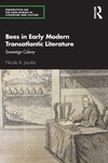 Bees in Early Modern Transatlantic Literature(Perspectives on the Non-Human in Literature and Culture) P 212 p. 23