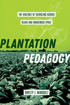 Plantation Pedagogy – The Violence of Schooling across Black and Indigenous Space H 320 p. 24