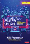 Let's All Teach Computer Science!:A Guide to Integrating Computer Science Into the K-12 Classroom '24