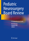 Pediatric Neurosurgery Board Review:A Comprehensive Guide '23