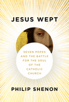 Jesus Wept: Seven Popes and the Battle for the Soul of the Catholic Church H 480 p. 25