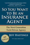 So You Want to Be an Insurance Agent: The Next Generation Tech-Driven Agency 4th ed. P 262 p.