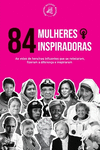 84 Mulheres inspiradoras: As vidas de hero　nas influentes que se rebelaram, fizeram a diferen　a e inspiraram (Livro para Feminis