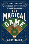 The Magical Game: The Spirit and History of Baseball's Superstitions, Rituals, and Curses H 320 p.