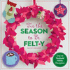 'Tis the Season to Be Felt-Y: Over 40 Handmade Holiday Decorations P 132 p. 15