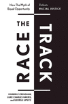 The Race Track: How the Myth of Equal Opportunity Defeats Racial Justice hardcover 272 p. 25