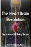 The Heart Brain Revolution: The Science of Being Human P 164 p. 24