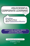 # SUCCESSFUL CORPORATE LEARNING tweet Book07: Everything You Need to Know about Communities of Practice P 150 p. 14