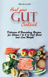 Heal your Gut Cookbook: Delicious & Nourishing Recipes for Stages 1 to 6 to Feel Great and Lose Weight H 142 p. 21