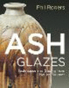 Ash Glazes:Techniques and Glazing from Natural Sources, 3rd ed. '23