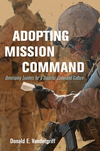 Adopting Mission Command:Developing Leaders for a Superior Command Culture '19