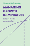 Managing Growth in Miniature:Solow's Model as an Artifact (Historical Perspectives on Modern Economics) '24
