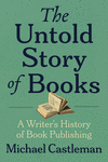 The Untold Story of Books: A Writer's History of Publishing P 270 p. 24