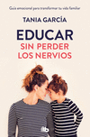 Educar Sin Perder Los Nervios / Raising Kids with Ease P 384 p.