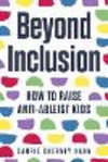 Beyond Inclusion: How to Raise Anti-Ableist Kids P 254 p. 24