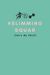 # Slimmingsquad (Let's Do This!): Slimming Clubs Weight Loss Diet Planner and Fitness Tracker for Inspiring Teams and Groups to