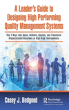 A Leader's Guide to Designing High Performing Quality Management Systems: The 7 Keys that Solve, Achieve, Sustain, and Transform