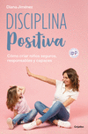 Disciplina Positiva: C　mo Criar Ni　os Seguros, Responsables Y Capaces / Positive Discipline P 224 p.