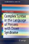 Complex Syntax in the Language of Persons with Down Syndrome (SpringerBriefs in Linguistics) '22