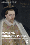 James VI, Britannic Prince: King of Scots and Elizabeth's Heir, 1566-1603 P 274 p. 24