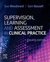 Supervision, Learning and Assessment in Clinical Practice:A Guide for Nurses, Midwives and Other Health Professionals, 4th ed.
