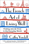 The French Art of Living Well: Finding Joie de Vivre in the Everyday World P 224 p. 25