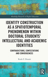Identity Construction as a Spatiotemporal Phenomenon Within Doctoral Students' Intellectual and Academic Identities: Contradicti