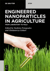 Engineered Nanoparticles in Agriculture:From Laboratory to Field (De Gruyter STEM) '23
