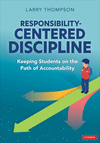 Responsibility-Centered Discipline: Keeping Students on the Path of Accountability P 96 p.