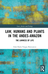Law, Humans and Plants in the Andes-Amazon: The Lawness of Life(Law, Justice and Ecology) H 252 p. 24