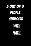 5 Out of 3 People Struggle with Math.: Blank Lined Journal P 112 p.